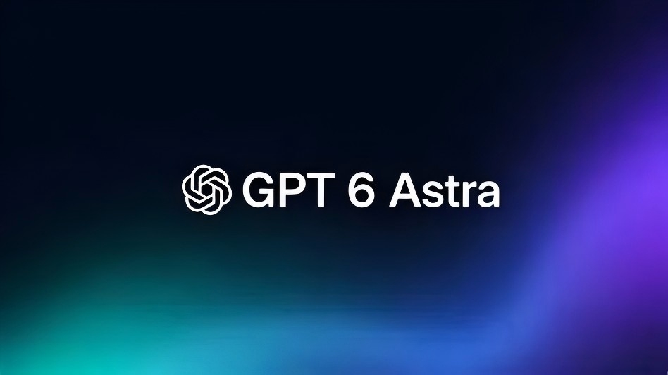 OpenAI发布GPT-6 Astra 号称全球最智能模型